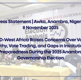 CDD-West Africa Raises Concerns Over Voter Apathy, Vote Trading, and Gaps in Institutional Preparedness During the 2025 Anambra Governorship Election
